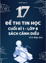Tuyển tập 17 Đề thi cuối học kì 1 môn Tin học Lớp 8 Cánh Diều (Kèm đáp án)
